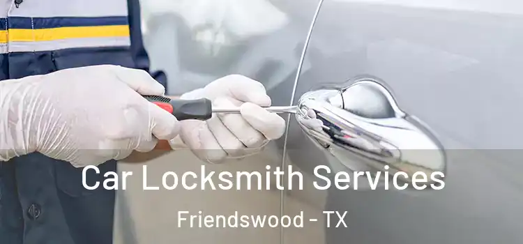 Car Locksmith Services Friendswood - TX