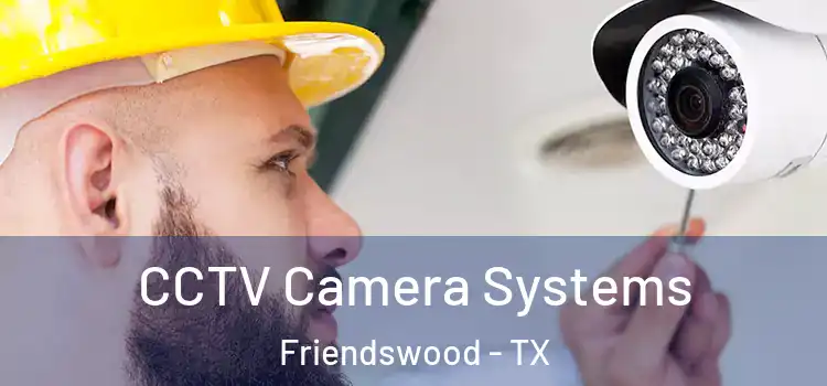 CCTV Camera Systems Friendswood - TX