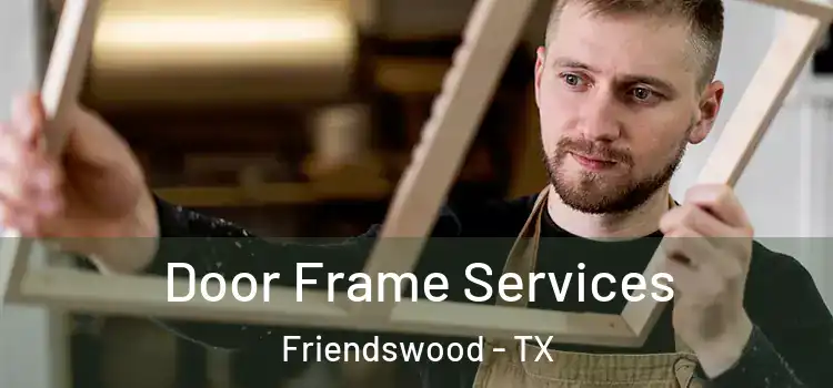 Door Frame Services Friendswood - TX