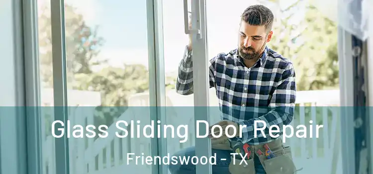 Glass Sliding Door Repair Friendswood - TX