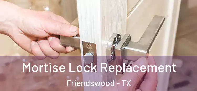 Mortise Lock Replacement Friendswood - TX