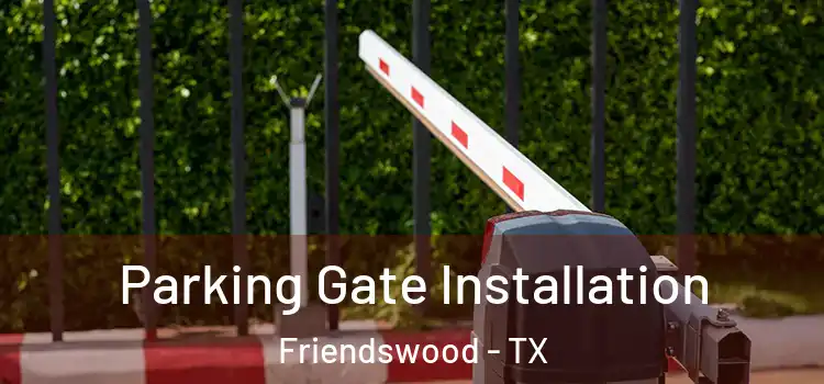 Parking Gate Installation Friendswood - TX