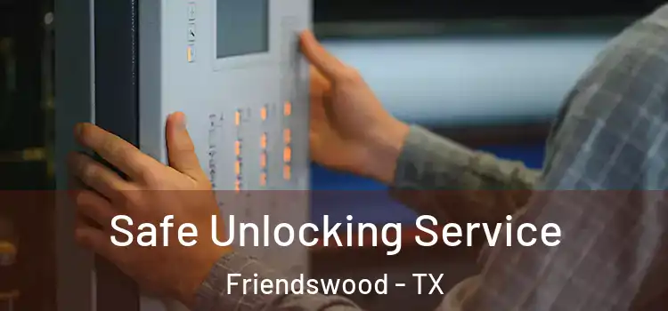 Safe Unlocking Service Friendswood - TX
