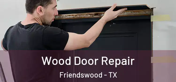 Wood Door Repair Friendswood - TX